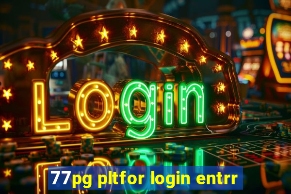 77pg pltfor login entrr